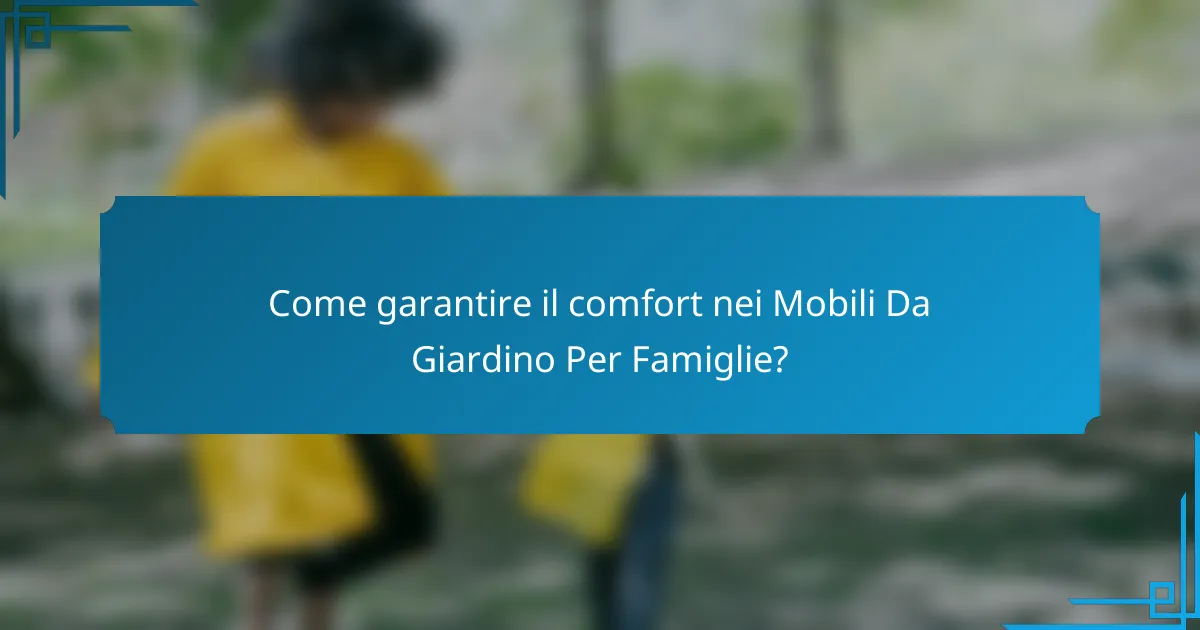 Come garantire il comfort nei Mobili Da Giardino Per Famiglie?