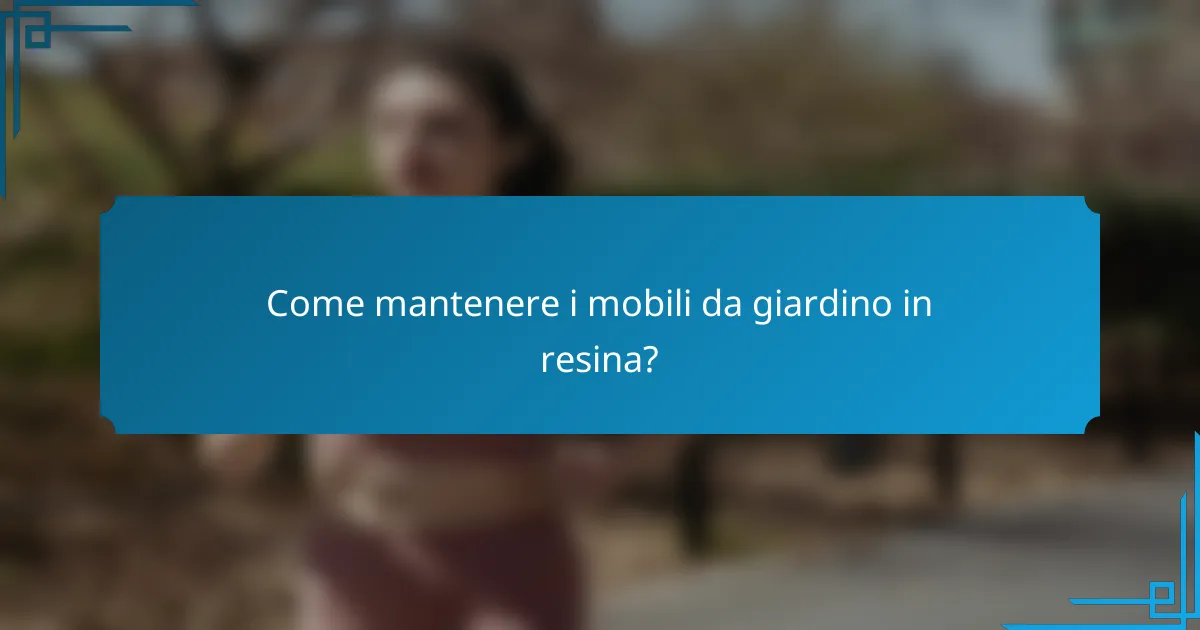 Come mantenere i mobili da giardino in resina?