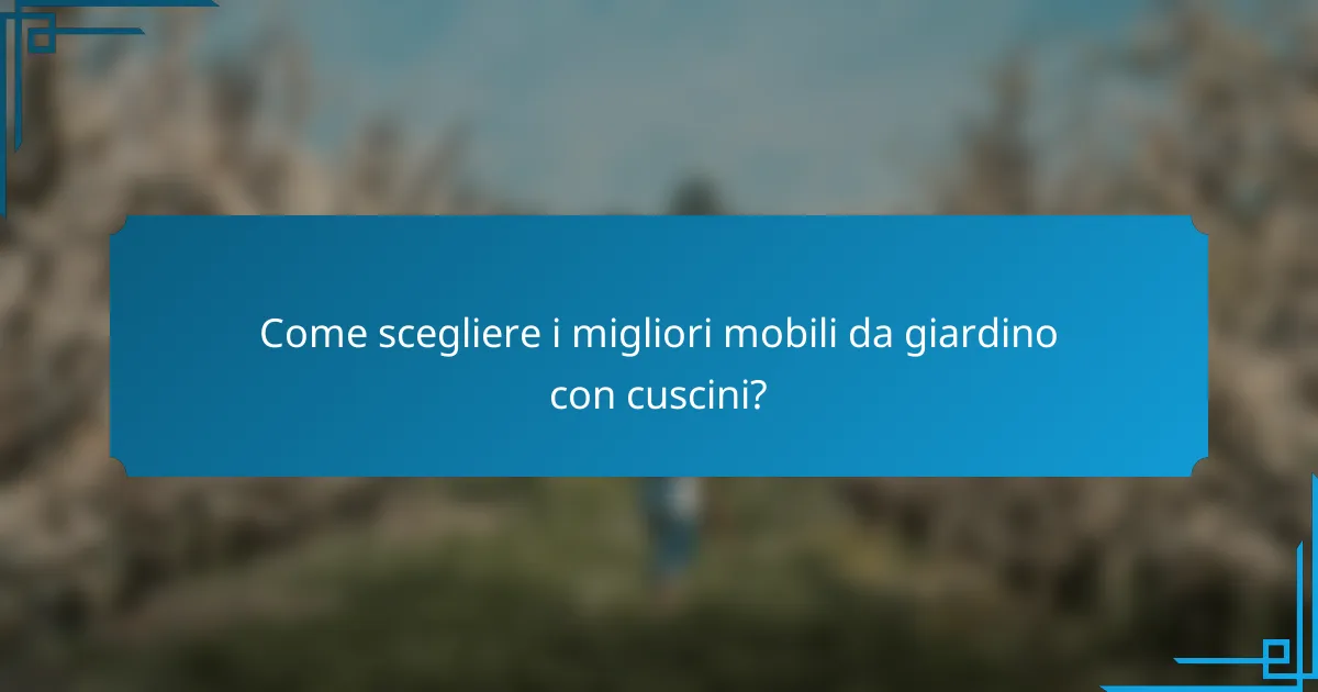Come scegliere i migliori mobili da giardino con cuscini?