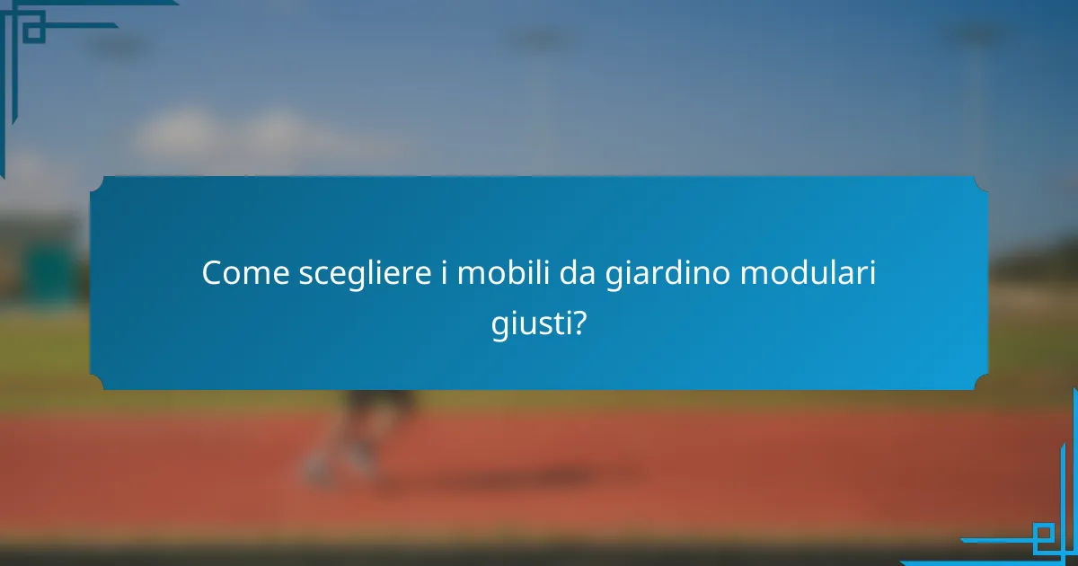 Come scegliere i mobili da giardino modulari giusti?