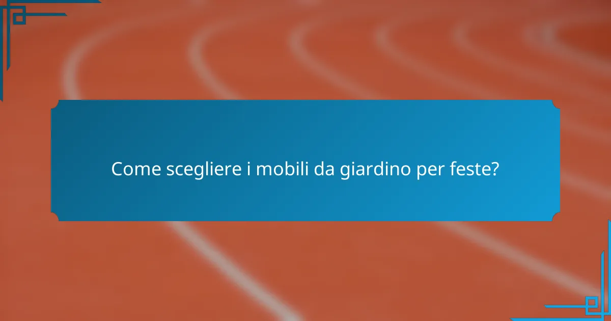 Come scegliere i mobili da giardino per feste?