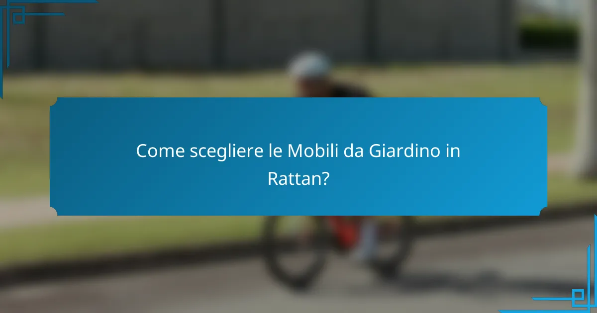 Come scegliere le Mobili da Giardino in Rattan?
