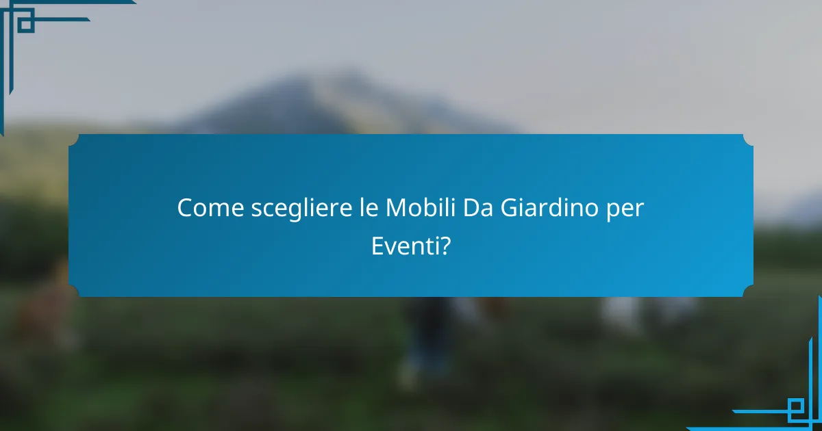 Come scegliere le Mobili Da Giardino per Eventi?