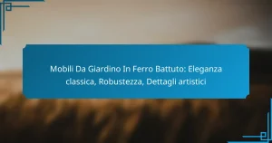Mobili Da Giardino In Ferro Battuto: Eleganza classica, Robustezza, Dettagli artistici