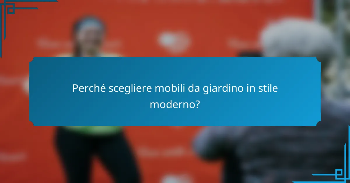 Perché scegliere mobili da giardino in stile moderno?