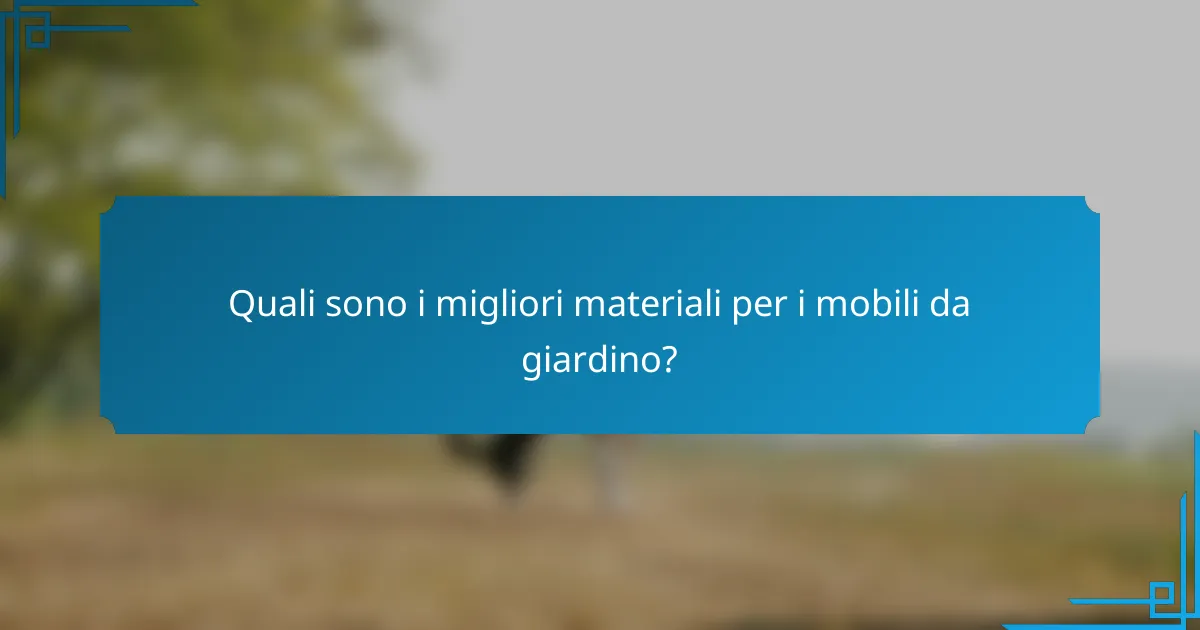 Quali sono i migliori materiali per i mobili da giardino?