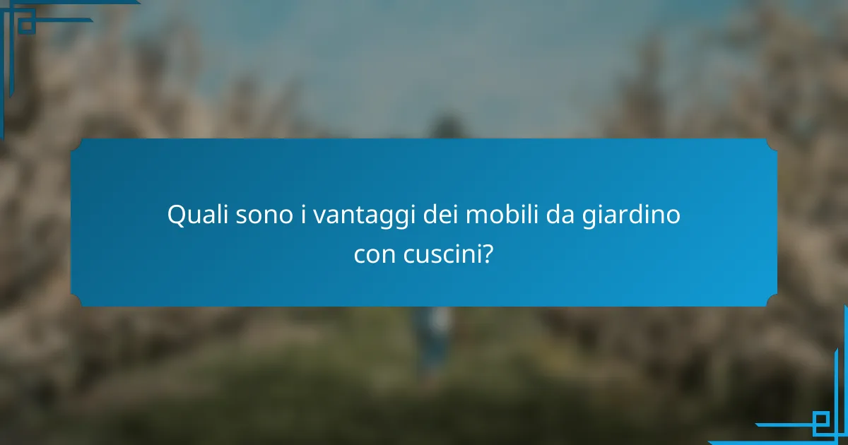 Quali sono i vantaggi dei mobili da giardino con cuscini?
