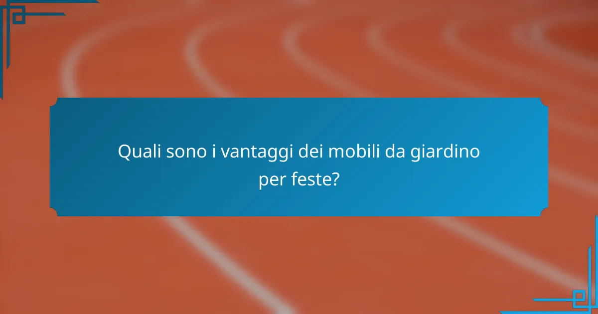 Quali sono i vantaggi dei mobili da giardino per feste?