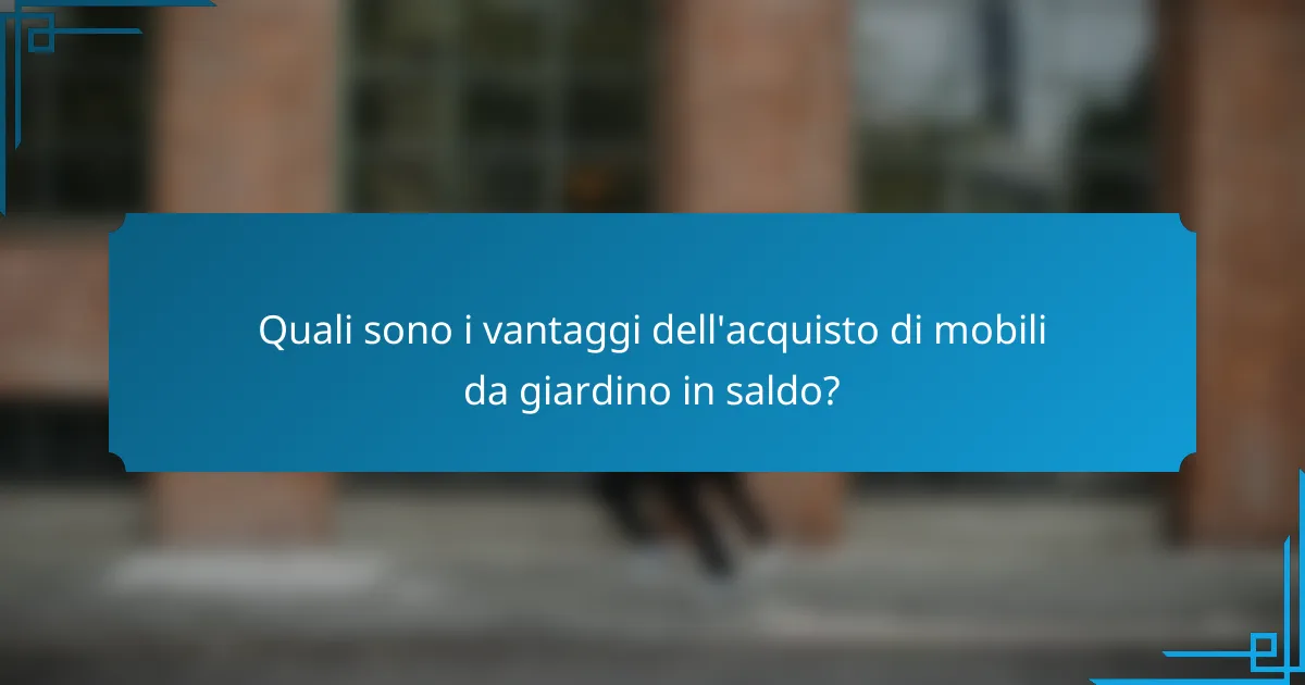 Quali sono i vantaggi dell'acquisto di mobili da giardino in saldo?