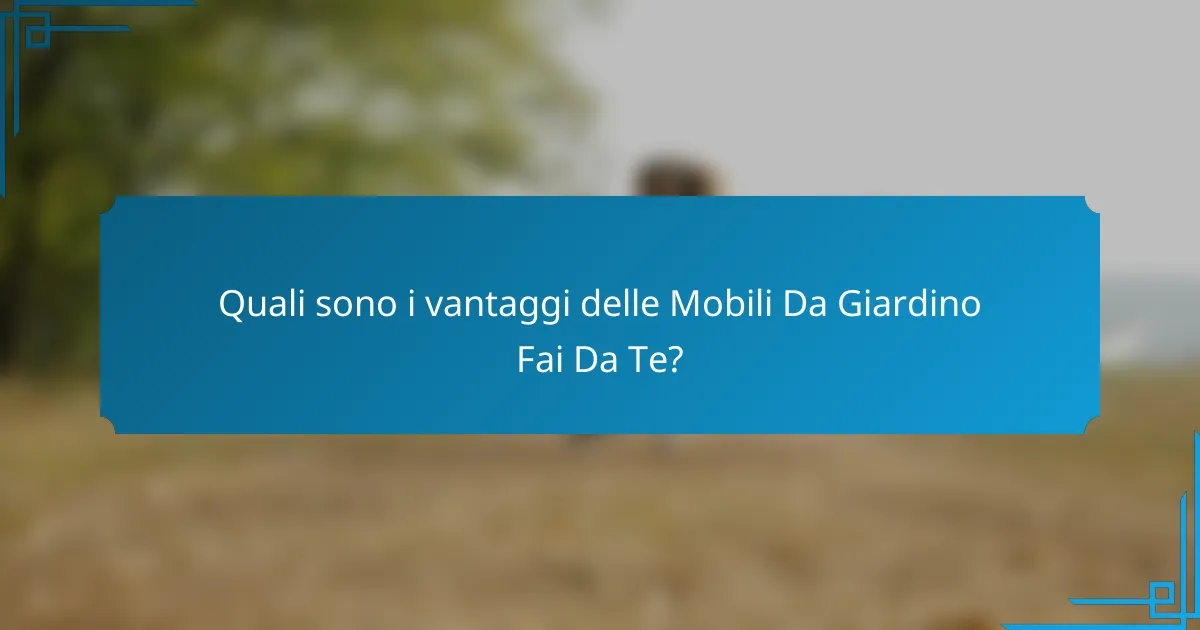 Quali sono i vantaggi delle Mobili Da Giardino Fai Da Te?