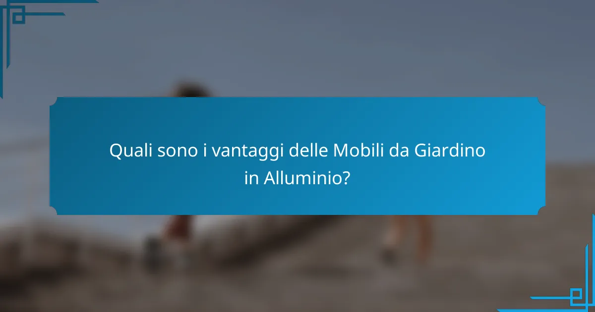 Quali sono i vantaggi delle Mobili da Giardino in Alluminio?
