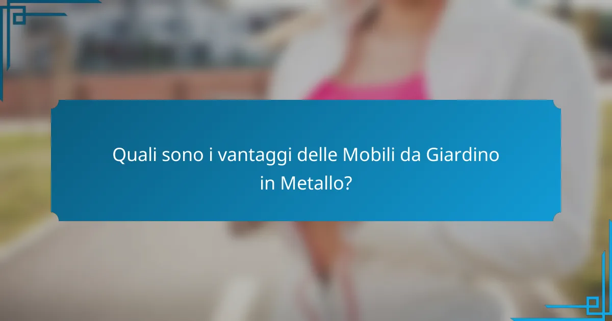 Quali sono i vantaggi delle Mobili da Giardino in Metallo?