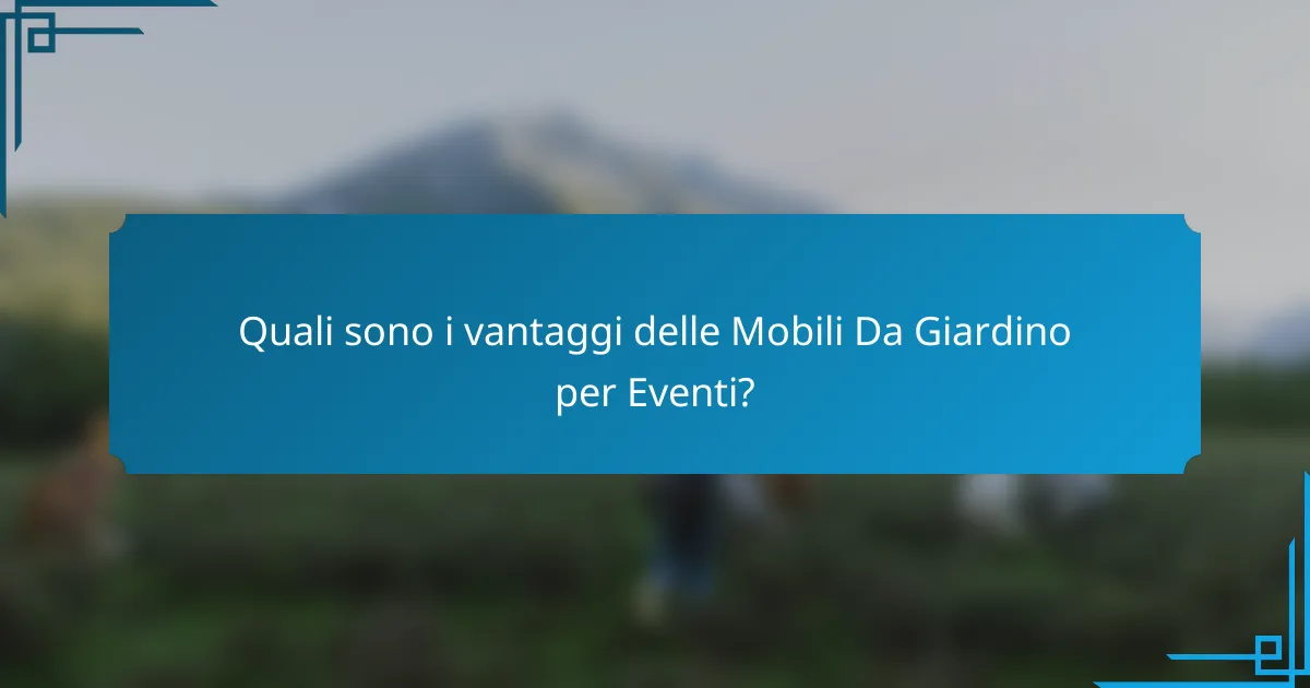 Quali sono i vantaggi delle Mobili Da Giardino per Eventi?
