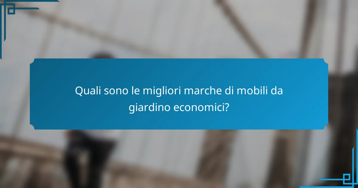 Quali sono le migliori marche di mobili da giardino economici?