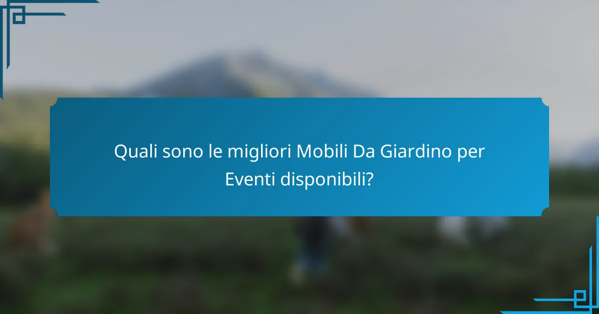 Quali sono le migliori Mobili Da Giardino per Eventi disponibili?