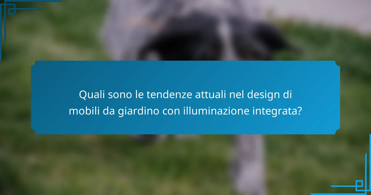 Quali sono le tendenze attuali nel design di mobili da giardino con illuminazione integrata?