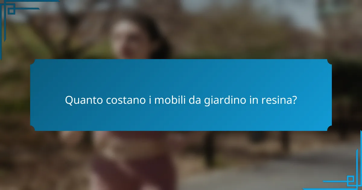 Quanto costano i mobili da giardino in resina?